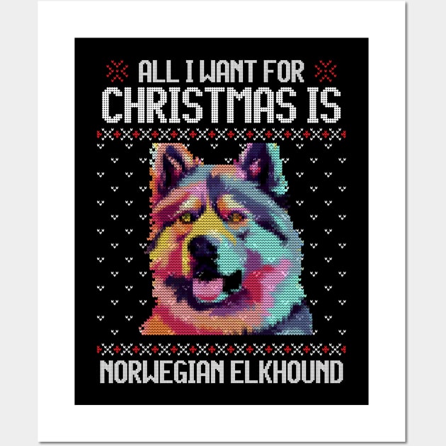 All I Want for Christmas is Norwegian Elkhound - Christmas Gift for Dog Lover Wall Art by Ugly Christmas Sweater Gift